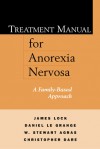 Treatment Manual for Anorexia Nervosa, First Edition: A Family-Based Approach - James E. Lock, W. Stewart Agras, Daniel le Grange, Christopher Dare