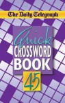 The "Daily Telegraph" Quick Crossword Book: No. 45 - Telegraph Group Limited