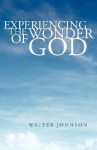 Experiencing the Wonder of God - Walter Johnson