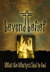 Beyond Belief: What the Martyrs Said to God - Duane W.H. Arnold, Robert Hudson