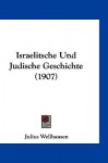 Israelitsche Und Judische Geschichte (1907) - Julius Wellhausen