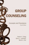 Group Counseling: Concepts and Procedures - Robert C. Berg, Garry L. Landreth