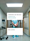 Something for the Pain: Compassion and Burnout in the ER - Paul Austin