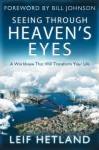 Seeing Through Heaven's Eyes: A World View That Will Transform Your Life - Leif Hetland