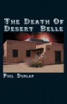 The Death of Desert Belle - Phil Dunlap