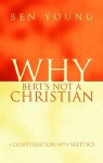 Why Bert's Not a Christian - Ben Young