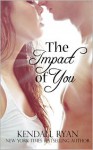 The Impact of You - Kendall Ryan