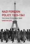 Nazi Foreign Policy, 1933-1941: The Road to Global War - Christian Leitz