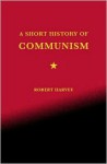 A Short History of Communism - Robert Harvey