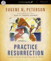 Practice Resurrection: A Conversation on Growing Up in Christ (Audio) - Eugene H. Peterson, Grover Gardner