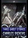 Three Ghost Stories - Charles Dickens