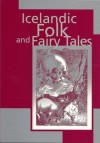 Icelandic Folk and Fairy Tales - Jón Árnason, May Hallmundsson, Hallberg Hallmundsson, Kjartan Guðjónson