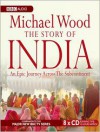 The Story of India: An Epic Journey Across the Subcontinent (MP3 Book) - Michael Wood, Sam Dastor