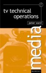 TV Technical Operations: An introduction (Media Manuals) - Peter Ward