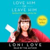 Love Him or Leave Him, But Don't Get Stuck With the Tab: Hilarious Advice for Real Women (Audio) - Loni Love, Jeannine Amber