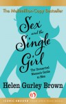 Sex and the Single Girl: The Unmarried Woman's Guide to Men - Helen Gurley Brown