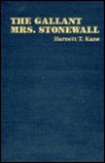 The Gallant Mrs. Stonewall: A Novel Based on the Lives of General and Mrs. Stonewall Jackson - Harnett T. Kane