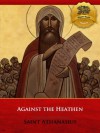 Against the Heathen - Specially Formatted - St. Athanasius, Wyatt North, Archibald Robertson, Bieber Publishing