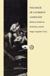 The Magic of a Common Language: Jakobson, Mathesius, Trubetzkoy, and the Prague Linguistic Circle - Jindrich Toman