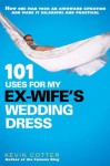 101 Uses for My Ex-Wife's Wedding Dress - Kevin Cotter