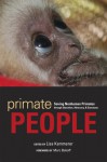 Primate People: Saving Nonhuman Primates through Education, Advocacy, and Sanctuary - Lisa Kemmerer