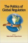 The Politics of Global Regulation - Walter Mattli, Ngaire Woods