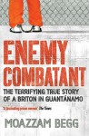 Enemy Combatant - Moazzam Begg, Victoria Brittain