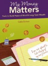 My Money Matters: Tools to Build Peace of Mind & Long-Term Wealth [With Tip CardsWith 6 Work BookletsWith Easel for Tip Cards] - Gichon Galia, Galia Gichon, Anne Smith