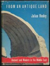 From an Antique Land: Ancient and Modern in the Middle East - Julian Huxley