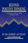 Beyond Positive Thinking: A No-Nonsense Formula for Getting the Results You Want - Robert Anthony, Joe Vitale