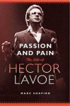 Passion and Pain: The Life of Hector Lavoe - Marc Shapiro