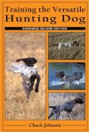 Training the Versatile Hunting Dog - Chuck Johnson, Blanche Johnson