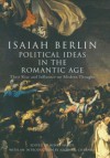 Political Ideas in the Romantic Age: Their Rise & Influence on Modern Thought - Isaiah Berlin, Henry Hardy