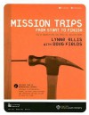 Mission Trips from Start to Finish: How to Organize and Lead Impactful Mission Trips [With CDROM] - Lynne Ellis, Doug Fields