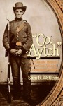 Co. Aytch: A Confederate Memoir of the Civil War - Samuel R. Watkins