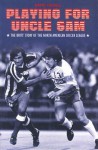 Playing For Uncle Sam: The Brits' Story of the North American Soccer League - David Tossell