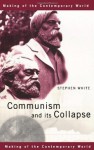 Communism and its Collapse (The Making of the Contemporary World) - Stephen White