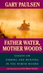 Father Water, Mother Woods - Gary Paulsen, Ruth Wright Paulsen