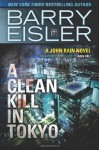 A Clean Kill in Tokyo (previously published as Rain Fall) (John Rain series) (Volume 1) - Barry Eisler