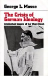 The Crisis of German Ideology: Intellectual Origins of the Third Reich - George L. Mosse