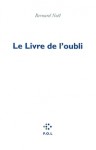 Le Livre de l'oubli - Bernard Noël