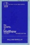 Gospel of Matthew, The: Vol. 1, Chapters 1-10 (The Daily Study Bible Series, Revised Edition) - William Barclay