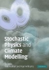 Stochastic Physics and Climate Modelling - Tim Palmer, Paul Williams