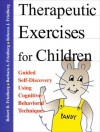 Therapeutic Exercises for Children: Guided Self-Discovery Using Cognitive-Behavioral Techniques - Robert D. Friedberg