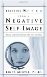 Breaking Free from a Negative Self Image: Finding God's true reflection when your mirror lies - Linda Mintle