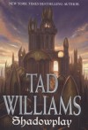 Shadowplay - Tad Williams