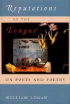 Reputations of the Tongue: On Poets and Poetry - William Logan