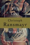 The Last World - Christoph Ransmayr, John E. Woods