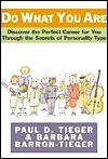 Do What You Are : Discover the Perfect Career for You Through the Secrets of Personality Type - Paul D. Tieger, Barbara Barron-Tieger