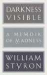 Darkness Visible: A Memoir of Madness - William Styron